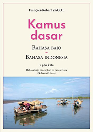 Kamus Dasar Bahasa Bajo - Bahasa Indonesia: Bahasa Bajo Diucapkan Di Pulau Nain (Sulawesi Utara) (French Edition) Kamus Dasar Bahasa Bajo - Bahasa Indonesia: Bahasa Bajo Diucapkan Di Pulau Nain (Sulawesi Utara) (French Edition)