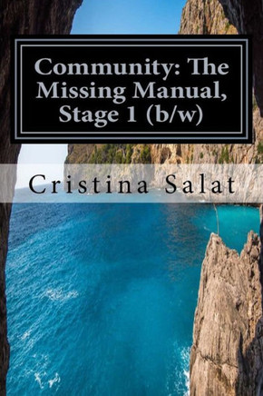 Community: The Missing Manual, Stage 1 (B/W): The Beginning (Community: The Missing Manual (B/W)) (Volume 1)