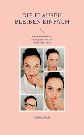 Die Flausen Bleiben Einfach: Kurzgeschichten Aus Einem Ganz Normalen Weiblichen Leben (German Edition) Die Flausen Bleiben Einfach: Kurzgeschichten Aus Einem Ganz Normalen Weiblichen Leben (German Edition)