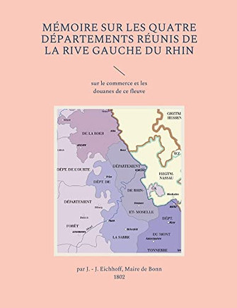 Mémoire Sur Les Quatre Départements Réunis De La Rive Gauche Du Rhin: Sur Le Commerce Et Les Douanes De Ce Fleuve (French Edition)