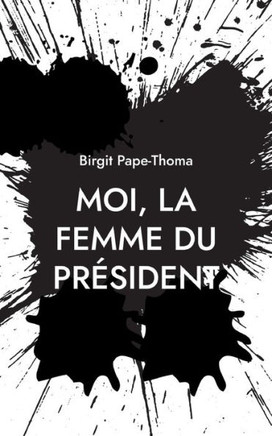 Moi, La Femme Du President (French Edition)