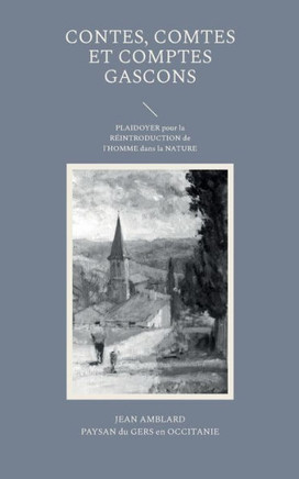 Contes, comtes et comptes gascons: PLAIDOYER pour la RÉINTRODUCTION de l'HOMME dans la NATURE (French Edition)