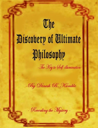 The Discovery Of Ultimate Philosophy- The Key To Self-Illumination: Revealing The Mystery