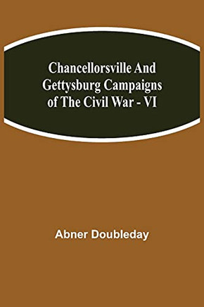 Chancellorsville And Gettysburg Campaigns Of The Civil War - Vi