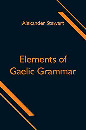 Elements Of Gaelic Grammar
