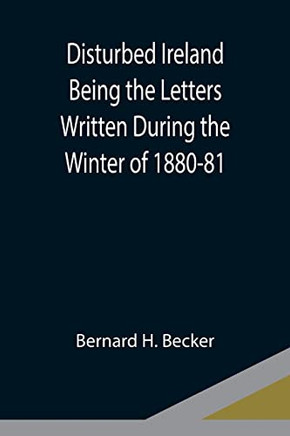 Disturbed Ireland Being The Letters Written During The Winter Of 1880-81