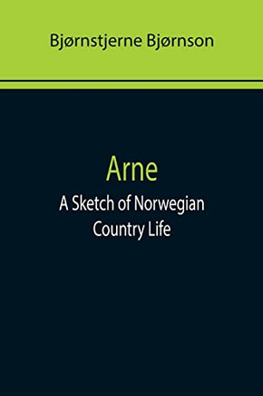 Arne : A Sketch Of Norwegian Country Life