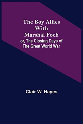 The Boy Allies With Marshal Foch; Or, The Closing Days Of The Great World War