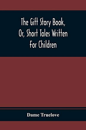 The Gift Story Book, Or, Short Tales Written For Children - 9789354367649