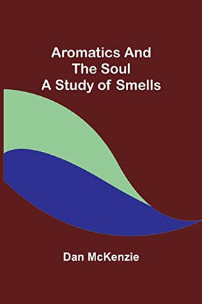 Aromatics And The Soul : A Study Of Smells