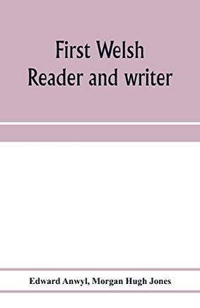 Furst Welsh reader and writer: being exercises in Welsh, based on Anwyl's Welsh grammar