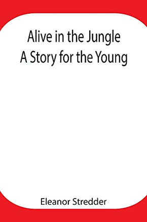 Alive In The Jungle: A Story Fur The Young - Paperback
