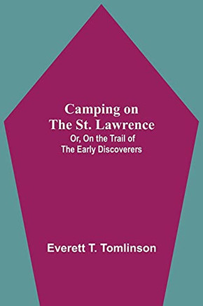 Camping On The St. Lawrence; Or, On The Trail Of The Early Discoverers