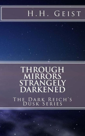 Through Mirrors Strangely Darkened (The Dark Reich'S Dusk Series)