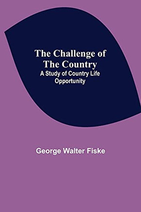 The Challenge Of The Country; A Study Of Country Life Opportunity