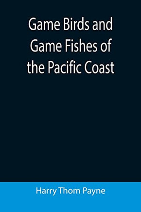 Game Birds And Game Fishes Of The Pacific Coast