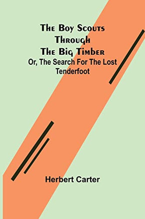 The Boy Scouts Through The Big Timber; Or, The Search For The Lost Tenderfoot