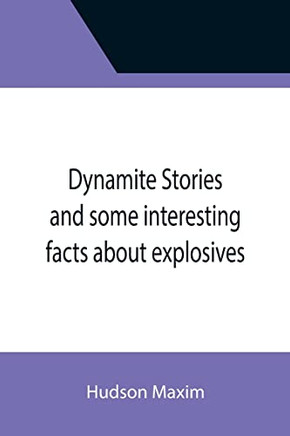 Dynamite Stories And Some Interesting Facts About Explosives