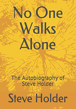 No One Walks Alone: The Autobiography Of Steve Holder