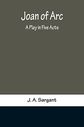Joan Ofurc: A Play In Five Acts