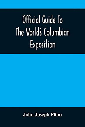 Official Guide To The World'S Columbian Exposition