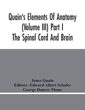 Quain'S Elements Of Anatomy (Volume Iii) Part I The Spinal Cord And Brain
