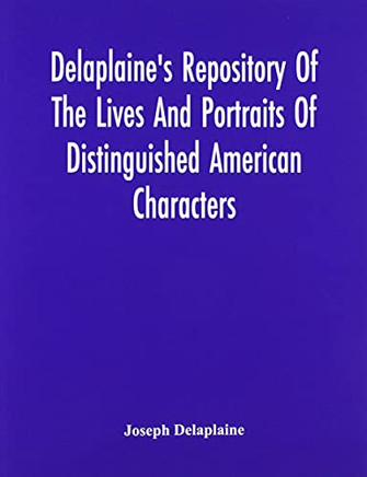 Delaplaine'S Repository Of The Lives And Portraits Of Distinguished American Characters