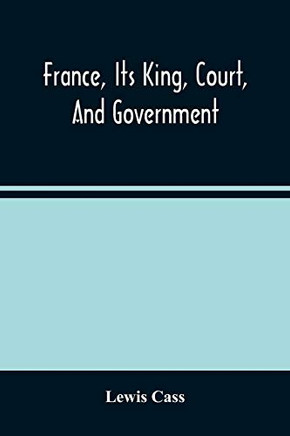 France, Its King, Court, And Government