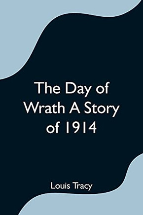 The Day Of Wrath A Story Of 1914