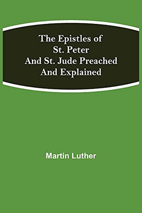 The Epistles Of St. Peter And St. Jude Preached And Explained