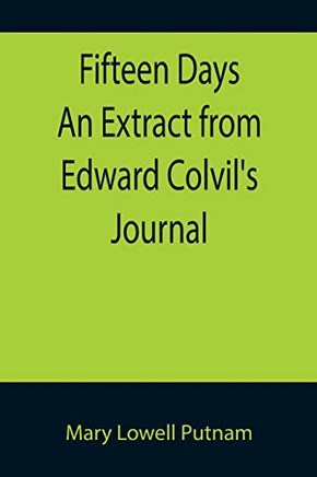 Fifteen Days An Extract From Edward Colvil'S Journal