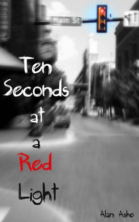 Ten Seconds At A Red Light: A Novel