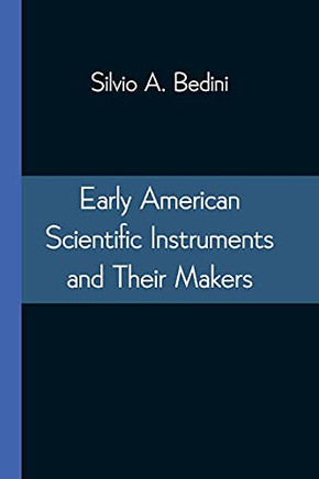 Early American Scientific Instruments And Their Makers