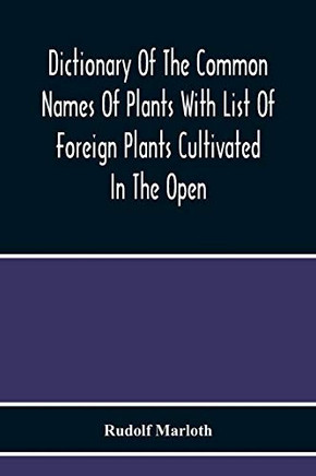 Dictionary Of The Common Names Of Plants With List Of Foreign Plants Cultivated In The Open