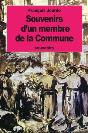Souvenirs D'Un Membre De La Commune (French Edition)