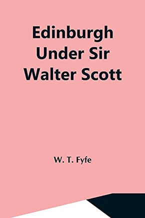 Edinburgh Under Sir Walter Scott