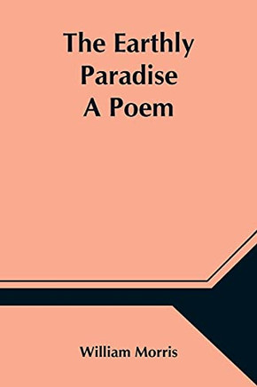 The Earthly Paradise; A Poem