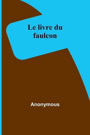Le livre du faulcon (French Edition)