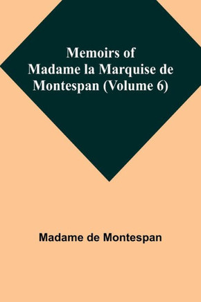 Memoirs of Madame la Marquise de Montespan (Volume 6)