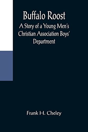 Buffalo Roost: A Story Of A Young Men's Christian Association Boys' Department