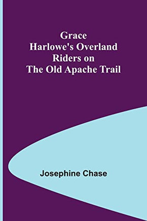 Grace Harlowe's Overland Riders On The Old Apache Trail