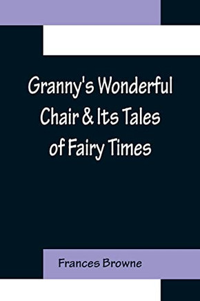 Granny's Wonderful Chair & Its Tales Of Fairy Times