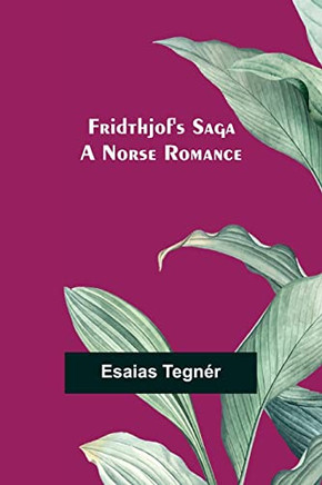 Fridthjof's Saga; A Norse Romance