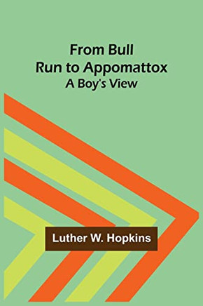 From Bull Run To Appomattox: A Boy's View