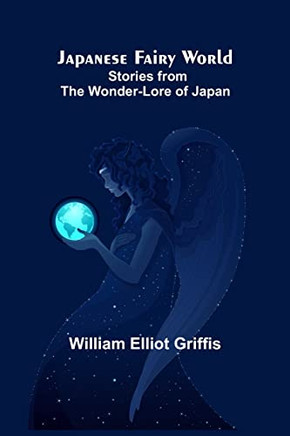 Japanese Fairy World; Stories From The Wonder-Lore Of Japan