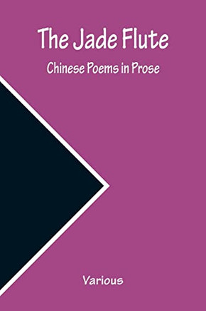 The Jade Flute: Chinese Poems In Prose