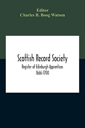 Scottish Record Society; Register Of Edinburgh Apprentices 1666-1700