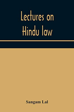 Lectures on Hindu law. Compiled from Mayne on Hindu law and usage, Sarvadhikari's principles of Hindu law of inheritance, Macnaghten's principles of ... law and other books of authority and incorpor