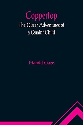Coppertop: The Queer Adventures of a Quaint Child