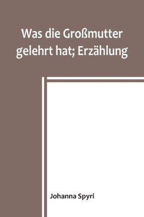 Was die Großmutter gelehrt hat; Erzählung (German Edition)